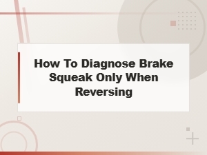 Diagnose Brake Squeak When Reversing: Solutions